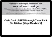 Code Card - BREAKthrough Three Pack Pin Blisters [Mega Mewtwo Y]
